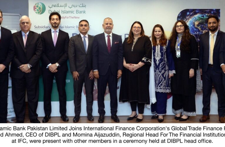 DUBAI ISLAMIC BANK PAKISTAN LIMITED JOINS INTERNATIONAL FINANCE CORPORATION’S GLOBAL TRADE FINANCE PROGRAM